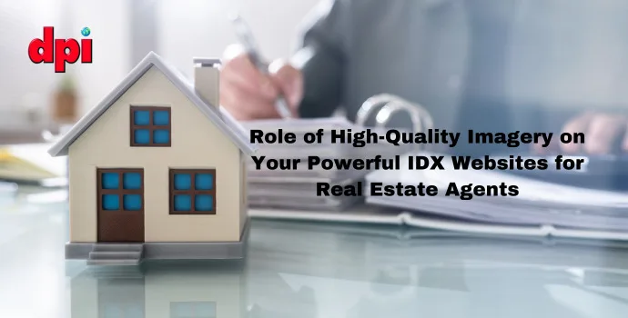 Role of High-Quality Imagery on Your Powerful IDX Websites for Real Estate Agents